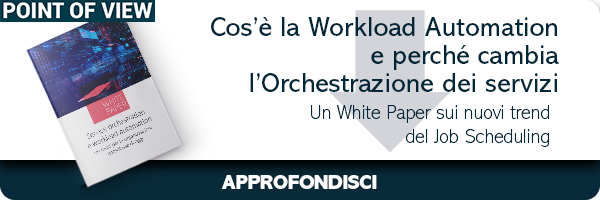 Workload Automation e perché cambia l'Orchestrazione dei servizi