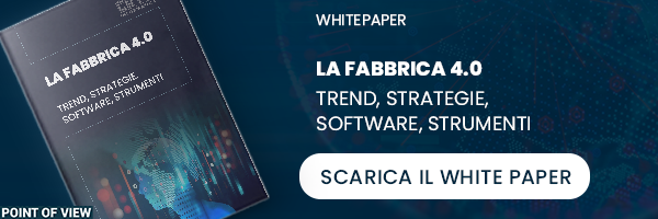 La fabbrica 4.0 - trend, strategie, software, strumenti - SCARICA IL WHITE PAPER